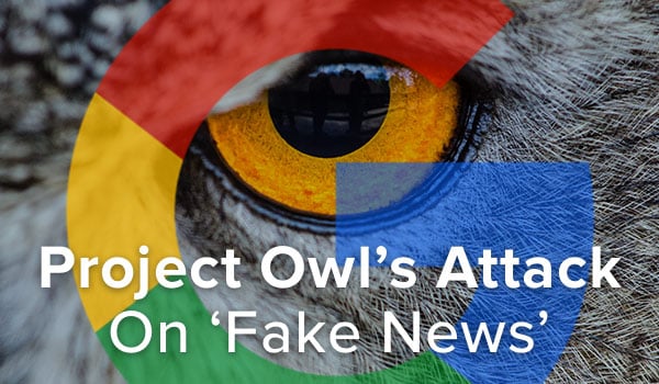 Google's Project Owl target's fake news.